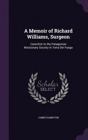 A MEMOIR OF RICHARD WILLIAMS, SURGEON: C