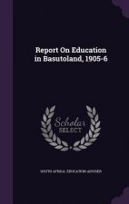 REPORT ON EDUCATION IN BASUTOLAND, 1905-