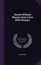 STORIES WITHOUT WOMEN  AND A FEW WITH WO