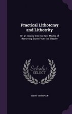 PRACTICAL LITHOTOMY AND LITHOTRITY: OR,