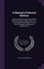 A MANUAL OF GENERAL HISTORY: BEING AN OU