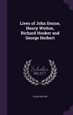 LIVES OF JOHN DONNE, HENRY WOTTON, RICHA