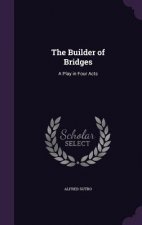 THE BUILDER OF BRIDGES: A PLAY IN FOUR A