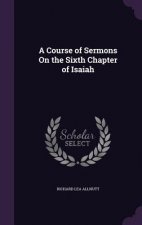 A COURSE OF SERMONS ON THE SIXTH CHAPTER