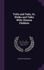 TUFTS AND TAILS, OR, WALKS AND TALKS WIT