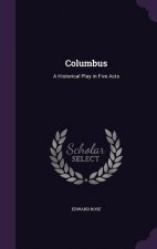 COLUMBUS: A HISTORICAL PLAY IN FIVE ACTS