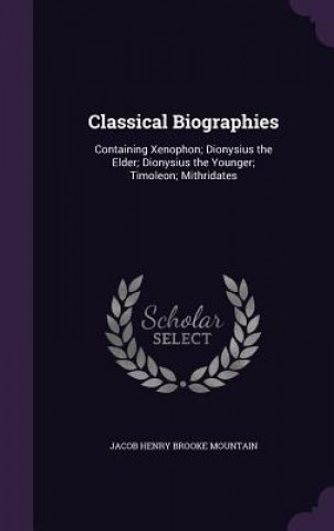 CLASSICAL BIOGRAPHIES: CONTAINING XENOPH