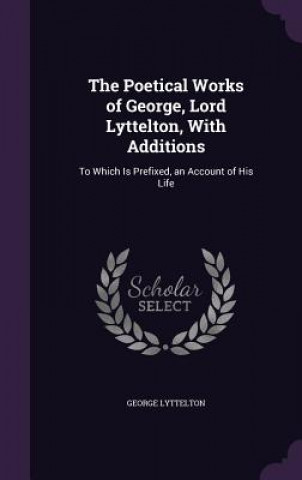 THE POETICAL WORKS OF GEORGE, LORD LYTTE