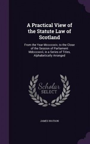 A PRACTICAL VIEW OF THE STATUTE LAW OF S