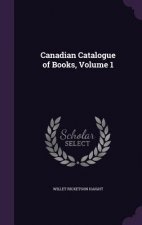 CANADIAN CATALOGUE OF BOOKS, VOLUME 1