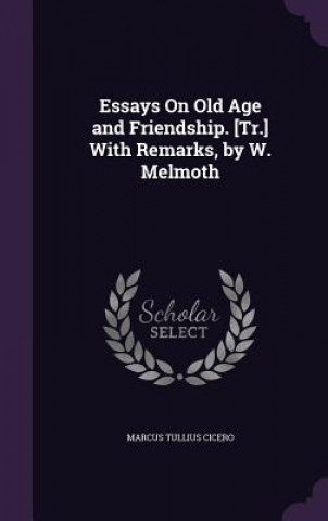 ESSAYS ON OLD AGE AND FRIENDSHIP. [TR.]