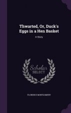 THWARTED, OR, DUCK'S EGGS IN A HEN BASKE