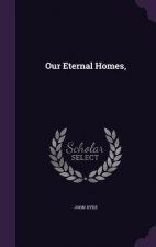 OUR ETERNAL HOMES,