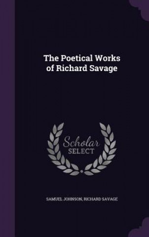 THE POETICAL WORKS OF RICHARD SAVAGE