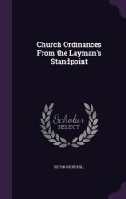 CHURCH ORDINANCES FROM THE LAYMAN'S STAN