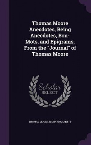 THOMAS MOORE ANECDOTES, BEING ANECDOTES,