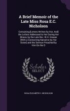 A BRIEF MEMOIR OF THE LATE MISS ROSA E.C