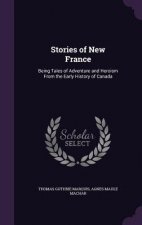 STORIES OF NEW FRANCE: BEING TALES OF AD