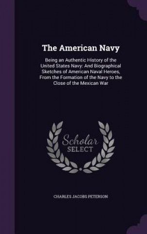 THE AMERICAN NAVY: BEING AN AUTHENTIC HI