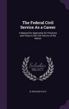 THE FEDERAL CIVIL SERVICE AS A CAREER: A