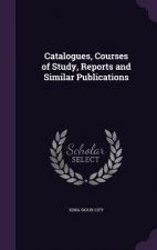 CATALOGUES, COURSES OF STUDY, REPORTS AN