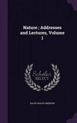NATURE ; ADDRESSES AND LECTURES, VOLUME
