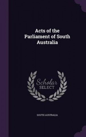 ACTS OF THE PARLIAMENT OF SOUTH AUSTRALI