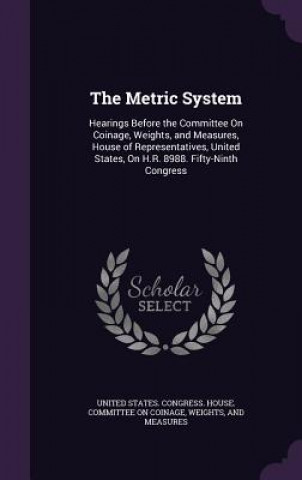 THE METRIC SYSTEM: HEARINGS BEFORE THE C
