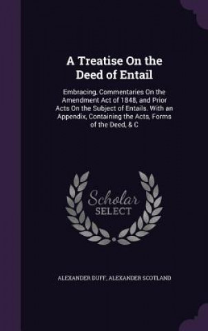 A TREATISE ON THE DEED OF ENTAIL: EMBRAC