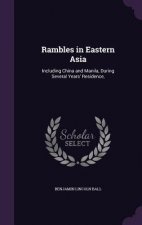 RAMBLES IN EASTERN ASIA: INCLUDING CHINA