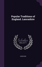 POPULAR TRADITIONS OF ENGLAND. LANCASHIR