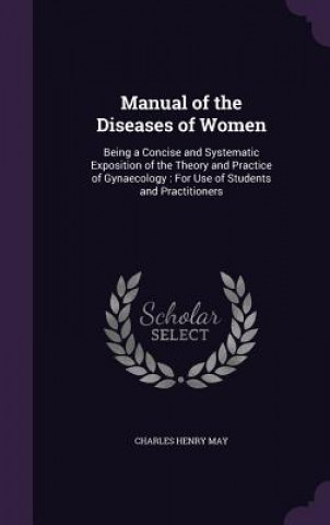 MANUAL OF THE DISEASES OF WOMEN: BEING A