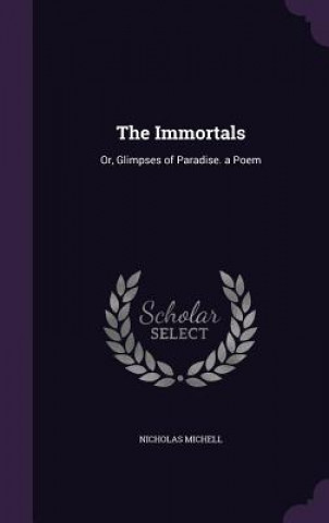 THE IMMORTALS: OR, GLIMPSES OF PARADISE.