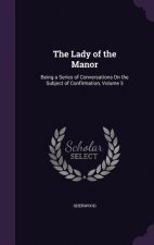 THE LADY OF THE MANOR: BEING A SERIES OF