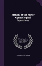 MANUAL OF THE MINOR GYNECOLOGICAL OPERAT