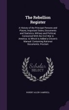 THE REBELLION REGISTER: A HISTORY OF THE
