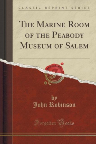 The Marine Room of the Peabody Museum of Salem (Classic Reprint)