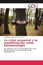 La crisis ecosocial y su manifestación como Epistemología