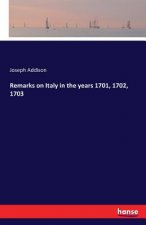 Remarks on Italy in the years 1701, 1702, 1703