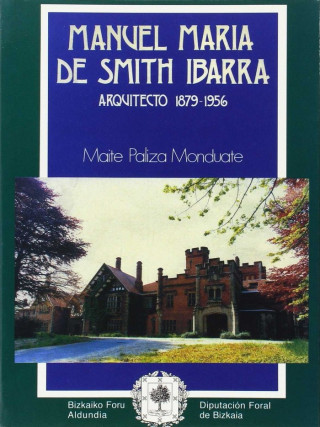 Manuel María de Smith Ibarra : arquitecto : 1879-1956