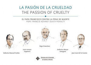 La pasión de la crueldad, el Papa Francisco contra la pena de muerte = The Passion of Cruelty, Pope Francis against Death Penalty
