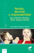 PERDON, DECISION Y REPONSABILIDAD: UNA REFLEXION FILOSOFICA DESDE JACQUES DERRIDA