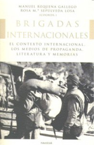 Brigadas Internacionales : el contexto internacional, los medios de propaganda, literatura y memorias