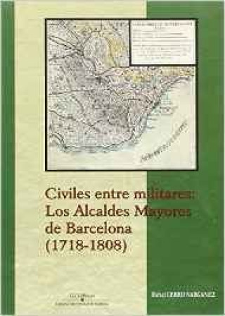 Civiles entre militares: los alcaldes mayores de Barcelona (1718-1808)