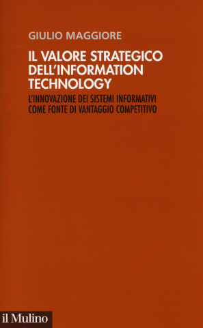 Il valore strategico dell'information technology. L'innovazione dei sistemi informativi come fonte di vantaggio competitivo