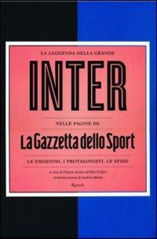 La leggenda della grande Inter nelle pagine de «La Gazzetta dello Sport». Le emozioni, i protagonisti, le sfide