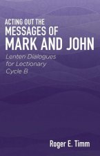 Acting Out the Messages of Mark and John