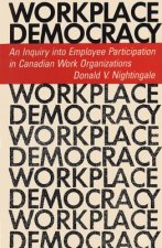Workplace Democracy: An Inquiry Into Employee Participation in Canadian Work Organizations