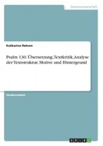 Psalm 130. UEbersetzung, Textkritik, Analyse der Textstruktur, Motive und Hintergrund