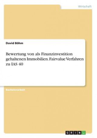 Bewertung von als Finanzinvestition gehaltenen Immobilien. Fairvalue Verfahren zu IAS 40